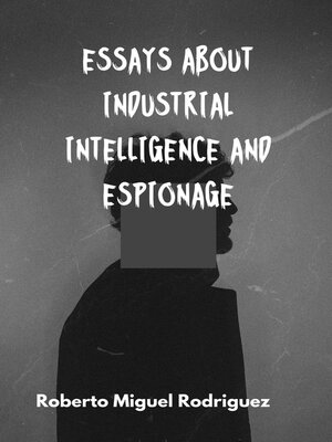cover image of Essays About Industrial Intelligence and Espionage
